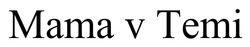 Заявка на торговельну марку № m202609262: mama v temi