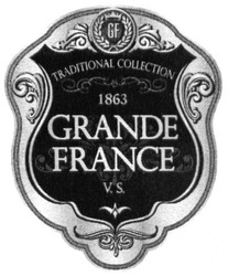 Заявка на торговельну марку № m201906159: grande france; traditional collection; v.s.; vs; 1863