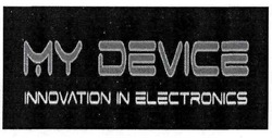 Заявка на торговельну марку № m201932307: my device; innovation in electronics