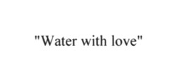 Заявка на торговельну марку № m201808308: water with love