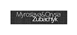 Свідоцтво торговельну марку № 279462 (заявка m201815470): myroslava&orysia zubachyk; myroslava orysia zubachyk
