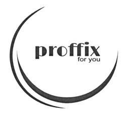 Заявка на торговельну марку № m201520107: proffix for you; profix