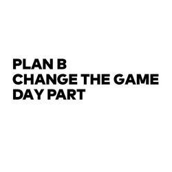 Заявка на торговельну марку № m202004551: plan b change the game day part; в