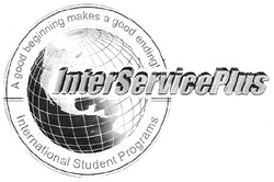 Свідоцтво торговельну марку № 108553 (заявка m200721778): a good beginning makes a good ending!; international student programs; interserviceplus
