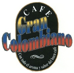 Свідоцтво торговельну марку № 233104 (заявка m201604562): gran colombiano; con todo el aroma y sabor del buen cafe