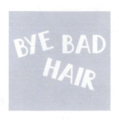 Свідоцтво торговельну марку № 310407 (заявка m202000382): bye bad hair