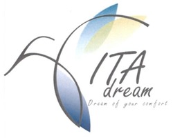 Свідоцтво торговельну марку № 261494 (заявка m201720920): ita dream; vita; dream of your comfort