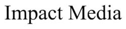 Заявка на торговельну марку № m202519681: impact media