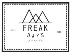 Заявка на торговельну марку № m201619227: freak days; est 2012