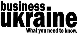 Свідоцтво торговельну марку № 141629 (заявка m201017604): business ukraine what you need to know.; khow