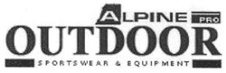 Свідоцтво торговельну марку № 98957 (заявка m200703733): а; alpine; pro; outdoor; sportswear&equipment