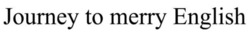 Заявка на торговельну марку № m202601955: journey to merry english