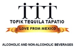 Заявка на торговельну марку № m201613649: ttt; tofik tequila tapatio; love from mexico; alcoholic and non-alcoholic beverages