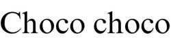 Заявка на торговельну марку № m202514494: choco choco