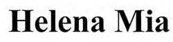 Свідоцтво торговельну марку № 289624 (заявка m201903312): helena mia; міа