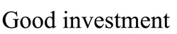 Заявка на торговельну марку № m202605698: good investment