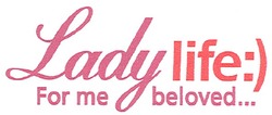 Свідоцтво торговельну марку № 92959 (заявка m200701386): lady life:); for me beloved...