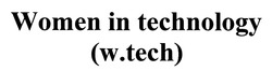 Свідоцтво торговельну марку № 297733 (заявка m201913673): w.tech; w tech; women in technology
