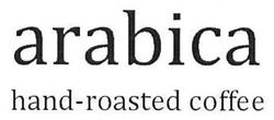 Заявка на торговельну марку № m201412461: arabica; hand-roasted coffee