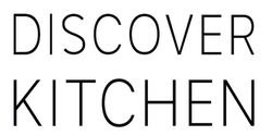 Заявка на торговельну марку № m202324506: discover kitchen