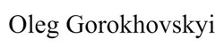 Заявка на торговельну марку № m202602181: oleg gorokhovskyi