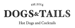 Свідоцтво торговельну марку № 243758 (заявка m201625135): est 2014; dogs&tails; hot dogs and cocktails