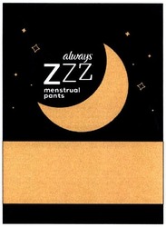 Заявка на торговельну марку № m202110391: always; menstrual pants; zzz