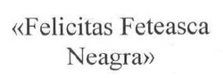 Заявка на торговельну марку № m201801125: felicitas feteasca neagra