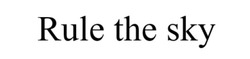 Заявка на торговельну марку № m202518240: rule the sky