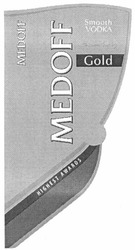 Заявка на торговельну марку № m201306466: medoff; smooth vodka; gold; highest awards