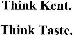 Заявка на торговельну марку № 20041011406: think kent; think taste