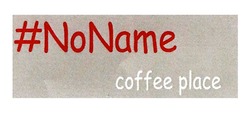 Свідоцтво торговельну марку № 285965 (заявка m201827309): #noname coffee place; #no name