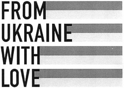 Заявка на торговельну марку № m201306827: from ukraine with love