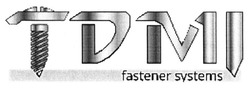 Заявка на торговельну марку № m201824559: tdmi; fastener systems