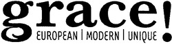 Заявка на торговельну марку № m200715707: grace!; european modern unique