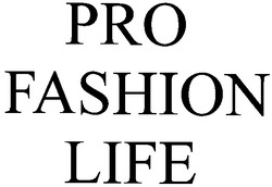Свідоцтво торговельну марку № 57129 (заявка 2004032855): pro fashion life