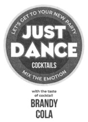 Заявка на торговельну марку № m202302668: brandy cola; with the taste of cocktail; coctails; just dance; міх; emotion; міх; "let's get то your new party"