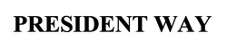 Заявка на торговельну марку № m202606985: president way