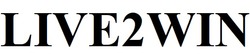 Заявка на торговельну марку № m202523700: live 2 win; live2win