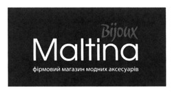 Свідоцтво торговельну марку № 226782 (заявка m201521594): фірмовий магазин модних аксесуарів; bijoux; maltina