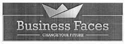 Свідоцтво торговельну марку № 213668 (заявка m201524132): business faces; change your future