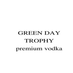 Заявка на торговельну марку № m202127564: green day trophy premium vodka