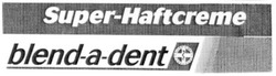 Свідоцтво торговельну марку № 45973 (заявка 20021210694): super-haftcreme; super haftcreme; blend-a-dent; blend a dent
