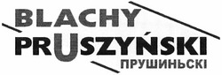 Свідоцтво торговельну марку № 189968 (заявка m201309785): blachy; pruszynski; прушиньскі