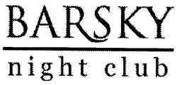Свідоцтво торговельну марку № 114840 (заявка m200721638): barsky; night club