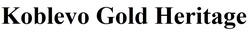 Заявка на торговельну марку № m202516802: koblevo gold heritage