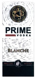 Заявка на торговельну марку № m201805845: prime vodka; blanche; purification with milk; spin the world around you