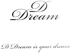 Свідоцтво торговельну марку № 135081 (заявка m200909764): d dream is your dream; д