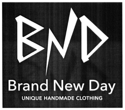 Свідоцтво торговельну марку № 236031 (заявка m201612288): bnd; brand new day; unique handmade clothing