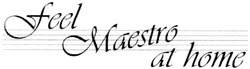Свідоцтво торговельну марку № 104837 (заявка m200718277): feel; maestro; at home